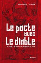 Couverture du livre « Le pacte avec le diable ; de saint Augustin à David Bowie » de Arnaud De La Croix aux éditions Editions Racine