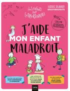 Couverture du livre « J'aide mon enfant maladroit » de Aurelia-Stephanie Bertrand et Ludovic Delannoy aux éditions Hatier Parents