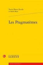 Couverture du livre « Les pragmatèmes » de Salah Mejri et Xavier Blanco Escoda aux éditions Classiques Garnier
