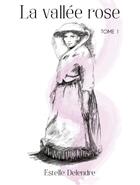 Couverture du livre « La vallée rose t.1 » de Estelle Delendre aux éditions Neapolis