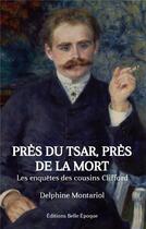 Couverture du livre « Près du tsar, près de la mort : les enquêtes des cousins Clifford » de Delphine Montariol aux éditions Books On Demand