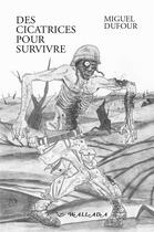 Couverture du livre « Des cicatrices pour survivre » de Miguel Dufour aux éditions Wallada