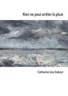 Couverture du livre « Rien ne peut arrêter la pluie » de Catherine Lise Dubost aux éditions Helichryse