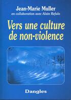 Couverture du livre « Vers une culture de non-violence » de Jean-Marie Muller aux éditions Dangles