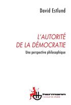 Couverture du livre « L'autorité de la démocratie ; une perspective philosophique » de David Estlund aux éditions Hermann