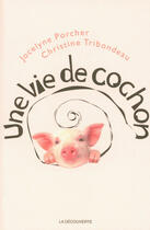 Couverture du livre « Une vie de cochon » de Jocelyne Porcher et Christine Tribondeau aux éditions La Decouverte