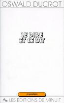 Couverture du livre « Le dire et le dit » de Oswald Ducrot aux éditions Minuit