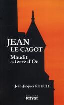Couverture du livre « Jean le Cagot ; maudit en terre d'Oc » de Jean-Jacques Rouch aux éditions Privat