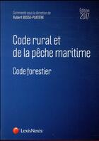 Couverture du livre « Code rural et de la pêche maritime ; code forestier (édition 2017) » de Hubert Bosse-Platiere aux éditions Lexisnexis