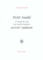 Couverture du livre « Petit traite a l'usage de ceux qui veulent toujours avoir raison » de Georges Picard aux éditions Corti