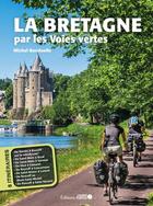 Couverture du livre « La bretagne par les voies vertes » de Michel Bonduelle aux éditions Ouest France