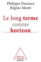 Couverture du livre « Le long terme comme horizon » de Philippe Durance et Regine Monti aux éditions Odile Jacob