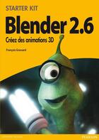 Couverture du livre « Blender 2.6 ; créez des animations 3D (4e édition) » de Francois Grassard aux éditions Pearson