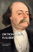 Couverture du livre « Dictionnaire Flaubert » de Gisele Seginger et Collectif aux éditions Honore Champion