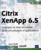 Couverture du livre « Citrix XenApp 6.5 ; concepts et mise en oeuvre de la virtualisation d'applications » de Sylvain Gaume aux éditions Eni