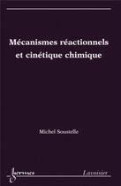 Couverture du livre « Mécanismes réactionnels et cinétique chimique » de Michel Soustelle aux éditions Hermes Science Publications