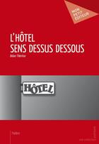 Couverture du livre « L'hôtel sens dessus dessous » de Didier L'Heritier aux éditions Mon Petit Editeur