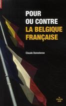 Couverture du livre « Pour ou contre la Belgique française » de Claude Demelenne aux éditions Cherche Midi