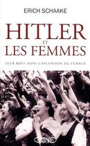 Couverture du livre « Hitler et les femmes ; leur rôle dans l'ascension du Führer » de Erich Schaake aux éditions Michel Lafon