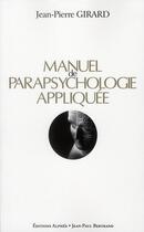 Couverture du livre « Manuel de parapsychologie appliquée » de Jean-Pierre Girard aux éditions Alphee.jean-paul Bertrand