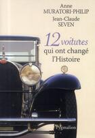 Couverture du livre « 12 voitures qui ont changé l'histoire » de Anne Muratori-Philip et Jean-Claude Seven aux éditions Pygmalion