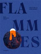 Couverture du livre « Les flammes, l'âge de la céramique » de Collectif aux éditions Paris-musees
