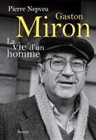 Couverture du livre « Gaston Miron ; la vie d'un homme » de Pierre Nepveu aux éditions Editions Boreal