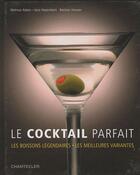 Couverture du livre « Le cocktail parfait ; les boissons légendaires ; les meilleures variantes » de Helmut Adam et Jens Hasenbein et Bastian Heuser aux éditions Chantecler