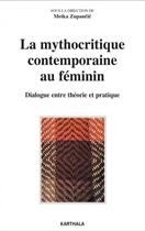 Couverture du livre « La mythocritique contemporaine au féminin ; dialogue entre théorie et pratique » de  aux éditions Karthala