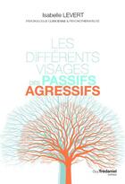 Couverture du livre « Les différents visages des passifs-agressifs » de Isabelle Levert aux éditions Guy Trédaniel