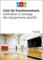 Couverture du livre « Coût de fonctionnement, tarification et pilotage des équipements sportifs » de Jerome Dupuis et Patrick Bayeux aux éditions Territorial