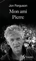 Couverture du livre « Mon ami Pierre » de Jon Ferguson aux éditions Favre