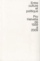 Couverture du livre « Entre culture et politique ; Pro Helvetia de 1939 à 2009 » de Hauser et Tanner et Milani et Gillabert aux éditions Slatkine