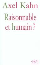 Couverture du livre « Raisonnable et humain ? » de Axel Kahn aux éditions Nil