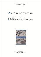 Couverture du livre « Au loin les oiseaux chérie.s de l'ombre » de Manon Ona aux éditions Theatrales