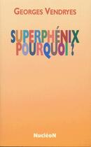 Couverture du livre « Superphenix pourquoi ? » de Vendryes G aux éditions Edp Sciences