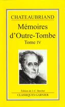 Couverture du livre « Mémoire d'outre-tombe t.4 » de Francois-Rene De Chateaubriand aux éditions Classiques Garnier