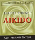 Couverture du livre « Le petit livre de l'aikido » de Cauhepe/Kuang aux éditions Guy Trédaniel