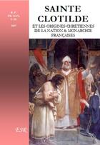 Couverture du livre « Sainte Clotilde et les origines chrétiennes de la nation & monarchie françaises » de Fr. Gay aux éditions Saint-remi