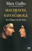 Couverture du livre « Machiavel et Savonarole ; la glace et le feu » de Max Gallo aux éditions Xo