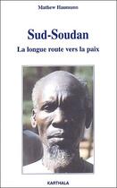 Couverture du livre « Sud-Soudan ; la longue route vers la paix » de Mathew Haumann aux éditions Karthala