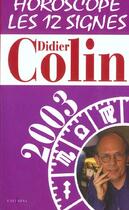 Couverture du livre « Horoscope 2003 ; Les 12 Signes » de Didier Colin aux éditions Editions 1