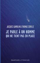 Couverture du livre « Je parle à un homme qui ne tient pas en place » de Jacques Gamblin et Thomas Coville aux éditions Des Equateurs