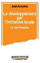 Couverture du livre « Le developpement par l'initiative locale - le cas francais » de Jose Arocena aux éditions L'harmattan