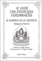 Couverture du livre « Le livre des pratiques préliminaires ; le flambeau de la certitude » de Djamgoeun Kongtrul aux éditions Marpa