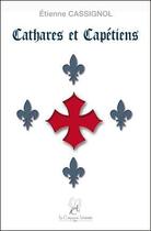 Couverture du livre « Cathares et capétiens » de Etienne Cassignol aux éditions La Compagnie Litteraire