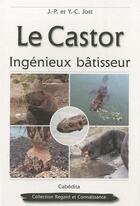 Couverture du livre « Le castor, ingénieux batisseur » de Jean-Pierre Jost aux éditions Cabedita