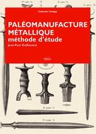 Couverture du livre « Paléomanufacture métallique » de Jean-Paul Guillaumet aux éditions Infolio
