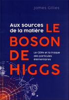 Couverture du livre « Le CERN et le boson de Higgs » de James Gillies aux éditions Quanto