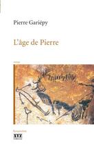 Couverture du livre « L'âge de pierre » de Pierre Gariepy aux éditions Xyz